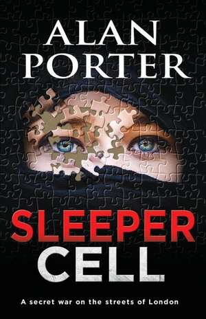 Sleeper Cell: A Secret War on the Streets of London de Alan Porter