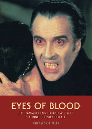 Eyes of Blood: The Hammer Films Dracula Cycle Starring Christopher Lee de Jack Hunter