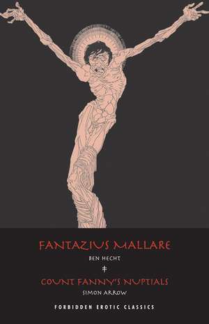 Fantazius Mallare & Count Fanny's Nuptials: Two Classics of Erotic Decadence de Ben Hecht