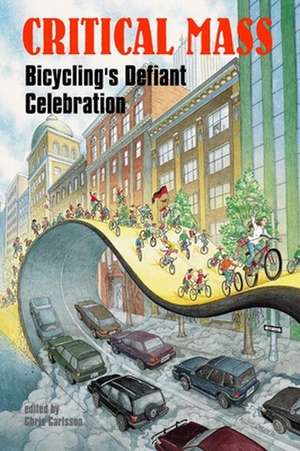 Critical Mass: Bicycling's Defiant Celebration de Chris Carlsson