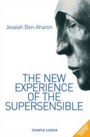 The New Experience of the Supersensible de Jesaiah Ben-Aharon