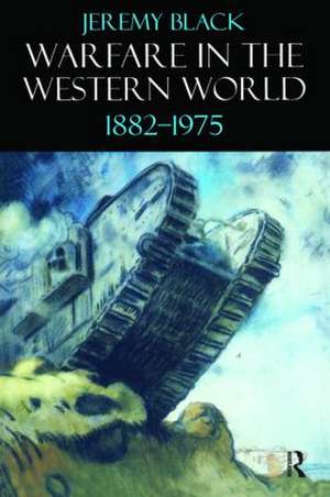 Warfare in the Western World, 1882-1975 de Jeremy Black