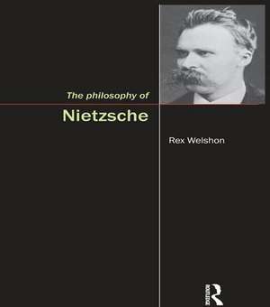 The Philosophy of Nietzsche de Rex Welson