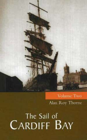 Sail of Cardiff Bay: v. 2 de Alan Roy Thorne