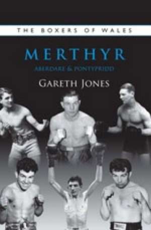 Jones, G: The Boxers of Merthyr, Aberdare & Pontypridd de Gareth Jones