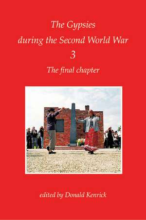 The Gypsies During the Second World War: Volume 3; The Final Chapter de Donald Kenrick