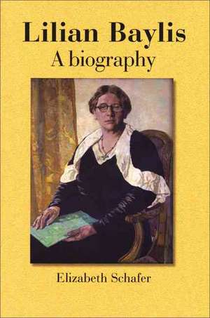 Lilian Baylis: A Biography de Auteur Schafer, Elizabeth