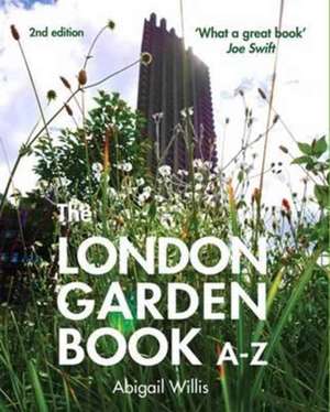 The London Garden Book A-Z de Abigail Willis