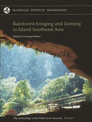 Rainforest Foraging and Farming in Island Southeast Asia: The Archaeology of the Niah Caves, Sarawak de G. Barker