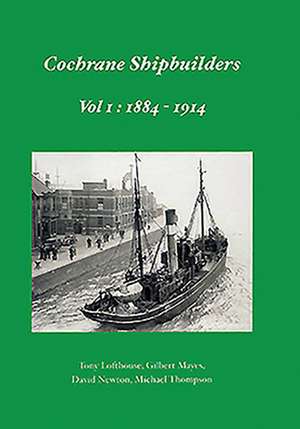 Cochrane Shipbuilders: Volume 1 - 1884-1914 de Gilbert Mayes