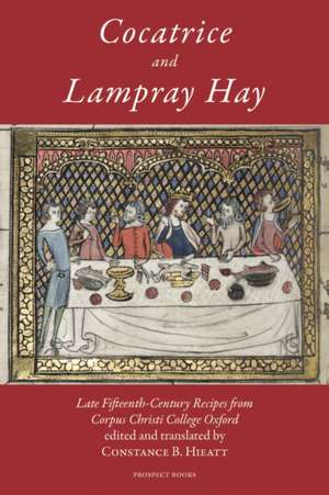 Cocatrice and Lampray Hay: Late Fiftenth-Century Recipes from Corpus Christi College Oxford de Constance Hieatt