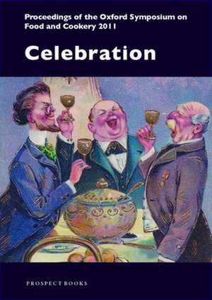 Celebration: Proceedings of the Oxford Symposium on Food & Cookery 2011 de Oxford Symposium