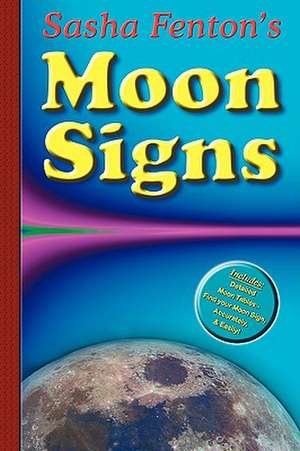 Sasha Fenton's Moon Signs: An Everyday Guide de Sasha (Sasha Fenton) Fenton