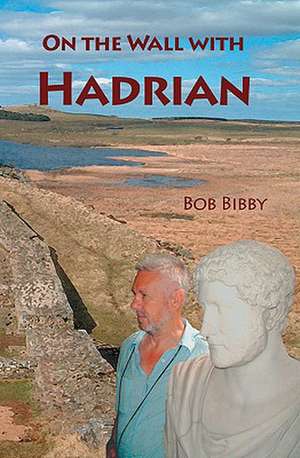 On the Wall with Hadrian de Bob Bibby