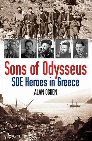 Sons of Odysseus: SOE Heroes in Greece de Alan Ogden