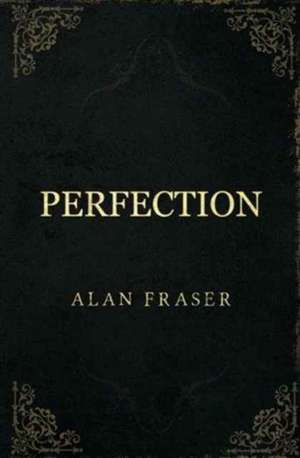 Perfection de Alan Fraser