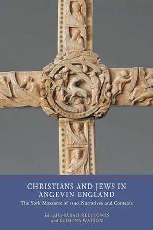 Christians and Jews in Angevin England – The York Massacre of 1190, Narratives and Contexts de Sarah Rees Jones