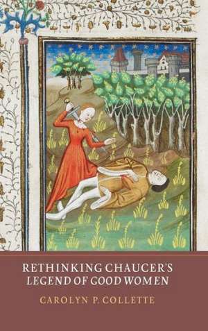 Rethinking Chaucer′s Legend of Good Women de Carolyn P. Collette