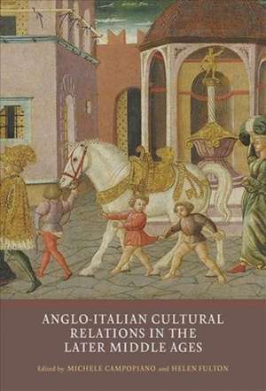 Anglo–Italian Cultural Relations in the Later Middle Ages de Michele Campopiano