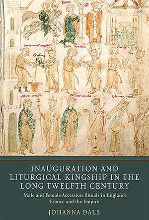 Inauguration and Liturgical Kingship in the Long – Male and Female Accession Rituals in England, France and the Empire de Johanna Dale