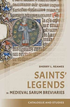 Saints′ Legends in Medieval Sarum Breviaries – Catalogue and Studies de Sherry L. Reames