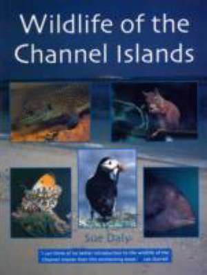 Wildlife of the Channel Islands de Sue Daly