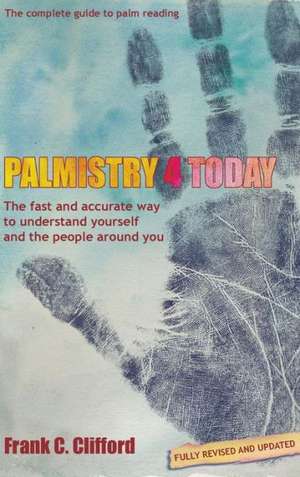 Palmistry 4 Today (Hb with Diploma Course) de Frank C. Clifford