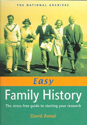 Easy Family History: The Stress Free Guide to Starting Your Research de David Annal