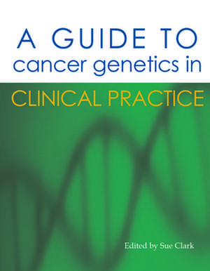 A Guide to Cancer Genetics de Sue Clark