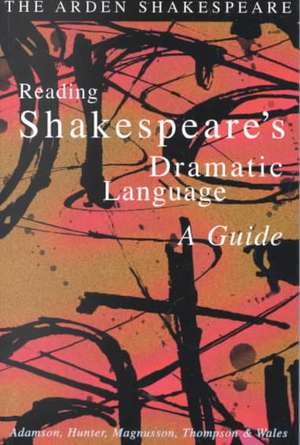 Reading Shakespeare's Dramatic Language de Lynette Hunter