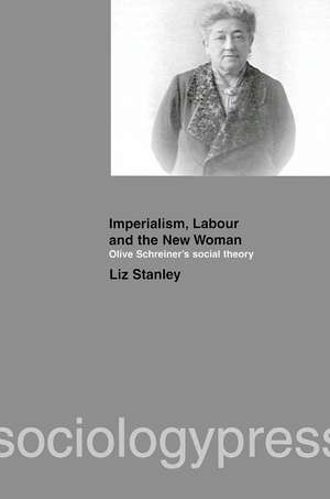 Imperialism, Labour and the New Woman: Olive Schreiner's Social Theory de Liz Stanley