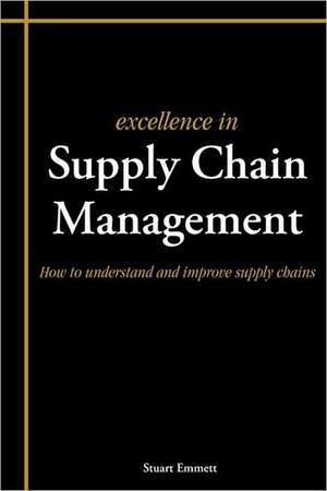 Excellence in Supply Chain Management de Stuart Emmett