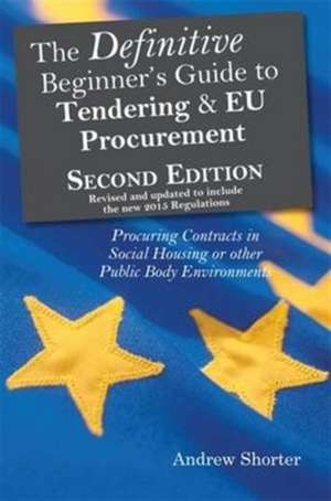 The Definitive Beginner's Guide to Tendering and EU Procurement: Procuring Contracts in Social Housing or other Public Body Environments de Andrew Shorter