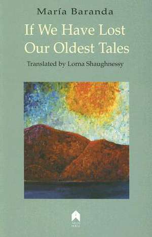 If We Have Lost Our Oldest Tales/Fabula de Los Perdidos de Maria Baranda