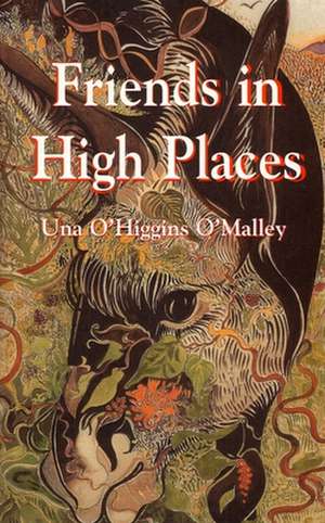 Friends in High Places: Words of Inspiration de Una O'Higgins O'Malley