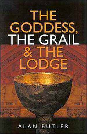 Goddess, the Grail and the Lodge de Alan Butler