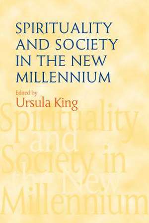 Spirituality and Society in the New Millennium de Ursula King