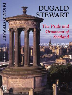 Dugald Stewart – The Pride and Ornament of Scotland de Gordon Macintyre