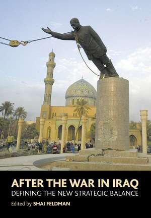 After the War in Iraq – Defining the New Strategic Balance de Shai Feldman