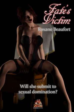 Fate's Victim: Will She Submit to Sexual Domination? de Roxane Beaufort