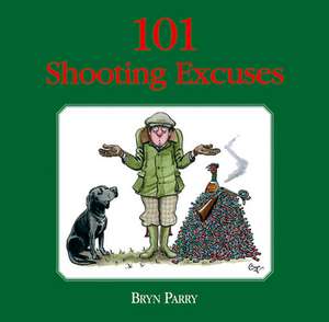 101 Shooting Excuses de Bryn Parry