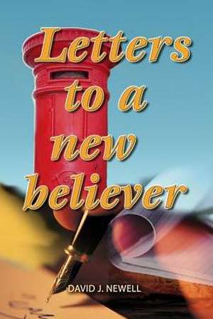 Letters to a New Believer de David J. Newell