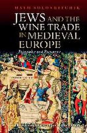 The Jewish Wine Trade and the Origin of Jewish Moneylending: Principles and Pressures de Haym Soloveitchik