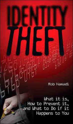 Identity Theft: What It Is, How to Prevent It, and What to Do If It Happens to You de Rob Hamadi