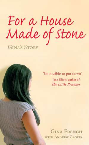 For a House Made of Stone: Gina's Story de Gina French