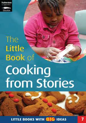 The Little Book of Cooking from Stories: Little Books with Big Ideas (7) de Sally Featherstone