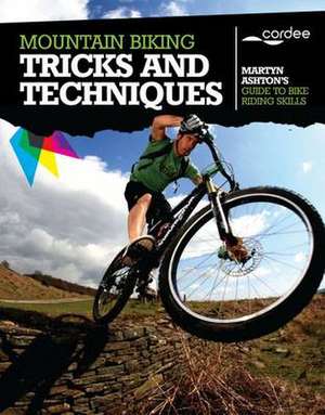 Mountain Biking Tricks and Techniques de Martyn Ashton