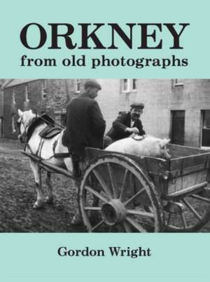 Orkney from Old Photographs de Gordon Wright