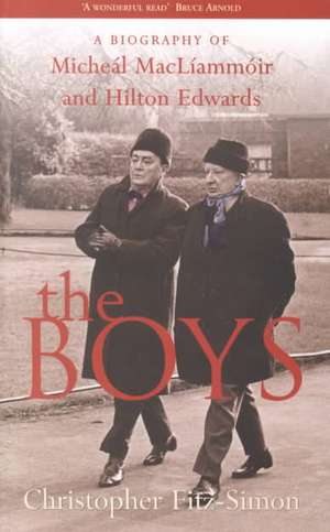 The Boys: Biography of Michael Macliammoir & Hilton Edwards de Christopher Fitz-Simon