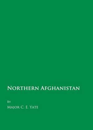 Northern Afghanistan de Major C. E. Yate